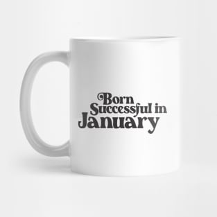 Born Successful in January - Birth Month - Birthday Mug